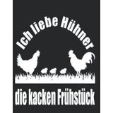 Independently published Ich liebe Hühner die kacken Frühstück: Notizbuch 120 Seiten LINIERT, Die lustige Hühner Geschenkidee für den Landwirt, passt dieser lustige "Ich liebe Hühner (German Edition)