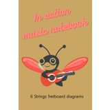 Independently published In acction music notebook: 6 strings fredboar diagram