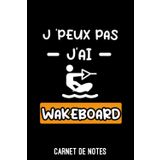 Independently published je peux pas j'ai wakeboard Cadeau wakeboard: Carnet de notes wakeboard A5 (6x9 pouces - 15,24 x 22,86 cm) de 120 pages lignés à remplir | Journal pour wakeboardeur