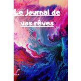 Independently published Le journal de mes rêves: Cahier de note pour marquer ses rêves, ses interprétations, ses analyses, carnet pour homme, femme, enfant