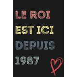 Independently published Le roi est ici depuis 1987 Cahier à lignes pour hommes, garçons, jeunes et parents: Cahier à lignes - Le meilleur cadeau pour les hommes, les pères, souple, finition mate, (French Edition)