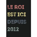 Independently published Le roi est ici depuis 2012 Cahier à lignes pour hommes, garçons, jeunes et parents: Cahier à lignes - Le meilleur cadeau pour les hommes, les pères, souple, finition mate, (French Edition)