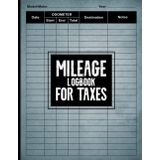 Independently published Mileage Log Book for Taxes: Vehicle Mileage Journal for Business or Personal Vehicle Expense | | Automobile, Truck Or Car Owner Gift Notebook - 8.5 x 11 (mileage logbook for drivers)