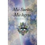 Independently Published Mis Sueños, Mis Logros: Diario 369 De Manifestación - Diario Guiado Por La Ley De Atracción Y Ayuda Para Manifestar Tus Sueños, Metas Y Deseos... Hacia Una Vida Abundante (Span