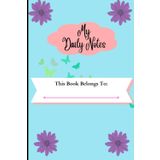 Independently published My Daily Notes, This book belongs to: creative daily note pad, perfect for mom, sister, dad, kids, brother, grandma, grandpa.