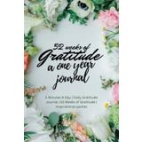 Independently published One Year Gratefulness: 5 Minutes A Day | Daily Gratitude Journal | 52 Weeks of Gratitude | Inspirational quotes