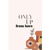 Independently published Only Up From Here: Blanked Lined Journal