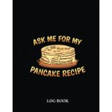 Independently published Recipe LogBook: Ask Me For My Pancake Recipe Funny Pancake Chef Pancake 121 Pages 8,5 x 11"' Recipe Log Book Tracker | Best Gift For Cooking Lover.