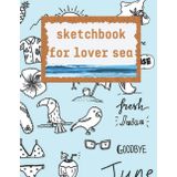 Independently published sketchbook for lover sea: 8,5 11 inch 21,5 27,94 cm 120 pages