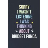 Independently published Sorry I Wasn't Listening I Was Thinking About Bridget Fonda: Blank Lined Notebook/Journal/Diary/Notepad/Composition Book gift for Bridget Fonda fans - 6x9 inches - 110pages
