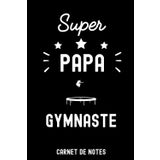 Independently published super papa gymnaste père trampoline | Carnet de Notes papa trampoline: Bloc notes A5 (6x9 pouces - 15,24 x 22,86 cm) | 120 pages lignées à remplir | idée cadeau père gymnaste