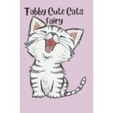 Independently published The Tabby Cute Cat's Fairy - 5.5 x 8.5 120 Pages: Interleaving, volums, ledger, novels, holds, blanking Blank Numbered Center