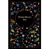 Independently published World Bicycle Day: Floral Gift to celebrate this important Event, 100 Pages with Timeline, 6x9