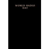 Independently published World Radio Day: Special Event Gift, 100 Pages with Timeline, 6"x9", Premium Matte Finish