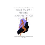 Independently published Your 40 Day Guided Manifestation Journal: From Written to Reality: Scripting Your Dream Life, One Page at a Time.: Harness the Power of Your Mind, Affirmations and Gratitude Prompt