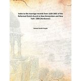 Index to the marriage records from 1639-1801 of the Reformed Dutch church in New Amsterdam and New York 1890 [Hardcover] [Hardcover] Samuel Smith Purple