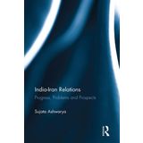 India-Iran Relations: Progress, Problems and Prospects