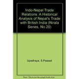 Indo-Nepal Trade Relations: A Historical Analysis of Nepal's Trade with British India (Nirala Series, No 20) Upadhaya, S.Psasad