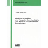 Influence of the Variability of the Propagation Channel on Mobile, Fixed Multimedia and Optical Satellite Communications (Informationstechnik)
