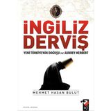 İngiliz Derviş - Yeni Türkiye'nin Doğuşu ve Aubrey Herbert