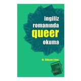 İngiliz Romanında Queer Okuma - Gökçen Ezber