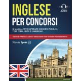 Inglese per Concorsi: Il Manuale per Superare Concorsi Pubblici, Test TOEFL, IELTS e Cambridge: Esercizi Pratici + Audio e Simulazioni Test D'Esame per ogni Prova.