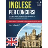 Inglese per Concorsi: Il Manuale per Superare Concorsi Pubblici, Test TOEFL, IELTS e Cambridge: Esercizi Pratici + Audio e Simulazioni Test D’Esame per ogni Prova. (IMPARARE L'INGLESE)