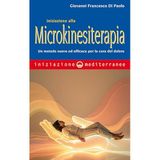 Iniziazione alla microkinesiterapia. Un metodo nuovo ed efficace per la cura del dolore