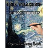 INK TRACING ART MASTERPIECES: Reverse Coloring Book of Famous Paintings & Watercolor Pages to Reveal Hidden Art: 35 Full-Color Masterpieces – Trace ... to Create Beautiful Artwork, Relax & Unwind