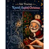 Ink Tracing: Kawaii Axolotl Christmas: Reverse Coloring Book for Teens and Adults - Trace the White Lines to Reveal 35 Cute & Cozy Christmas Scenes (Flo Mir Ink Tracing)