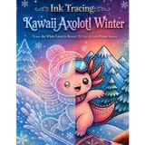 Ink Tracing: Kawaii Axolotl Winter: Reverse Coloring Book for Teens and Adults - Trace the White Lines to Reveal 35 Cute & Cozy Winter Scenes (Flo Mir Ink Tracing)