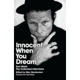 Innocent When You Dream: Tom Waits: The Collected Interviews
