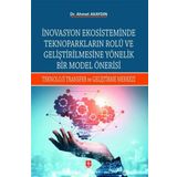 İnovasyon Ekosisteminde Teknoparkların Rolü Ve Geliştirilmesine Yönelik Bir Model Önerisi