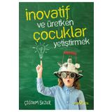 İnovatif ve Üretken Çocuklar Yetiştirmek - Çiğdem Sezer