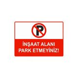 İnşaat Alanı Park Etmeyiniz İsg Uyarı Levhası Pvc A3 30X42 Cm