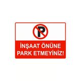 İnşaat Önüne Park Etmeyiniz İsg Uyarı Levhası Pvc A3 30X42 Cm
