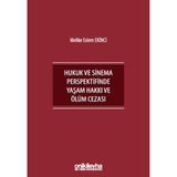 İnsan Hakları Bağlamında Hukuk ve Sinema Perspektifinde Yaşam Hakkı ve Ölüm Cezası / 9786255878694