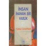 İnsan İnanan Bir Varlık - Yılmaz Özakpınar
