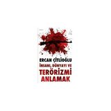 İNSANI, DÜNYAYI VE TERÖRİZMİ ANLAMAK - ERCAN ÇİTLİOĞLU