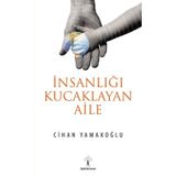 İnsanlığı Kucaklayan Aile - Cihan Yamakoğlu