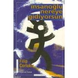 İNSANOĞLU NEREYE GIDIYORSUN - FILIP ÇORLUKİÇ