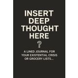 INSERT DEEP THOUGHT HERE: A Lined Journal for Your Existential Crisis or Grocery Lists...