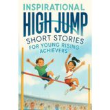 Inspirational Short High Jump Stories for Young Rising Achievers: Leap into High Jump Adventures of Courage, Focus & Sky-High Dreams! (A Must-Have for Young Achievers & Jumpers)
