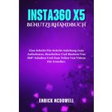 Insta360 X5 Benutzerhandbuch: Eine Schritt-Für-Schritt-Anleitung Zum Aufnehmen, Bearbeiten Und Mastern Von 360°-Inhalten Und Zum Teilen Von Videos Für Ersteller.