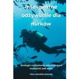 Inteligentne odżywianie dla nurków: Strategie i suplementy optymalizujące wydajność pod wodą