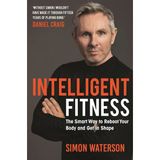 Intelligent Fitness: The Smart Way To Reboot Your Body And Get In Shape (With A Foreword By Daniel C