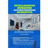 Intelligentes Zuhause Automatisierung Handbuch: Eine vollständige praktische Schritt-für-Schritt-Anleitung für Anfänger und Profis