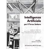 Intelligenza artificiale per il terzo settore - Volume 1: Progettazione: Manuale pratico per l'uso operativo dell'AI nelle organizzazioni no profit