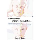 [Intensive Kids - Intensive Interventions: Designing School Programs for Behaviorally Disordered Children and Youth] [By: Coats, Kevin I.] [April, 2006]
