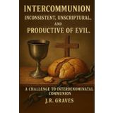 Intercommunion: Inconsistent, Unscriptural, and Productive of Evil